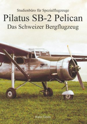 neues Buch – Kuno Gross – Pilatus SB-2 Pelican / Das Schweizer Bergflugzeug / Kuno Gross / Taschenbuch / Paperback / 252 S. / Deutsch / 2019 / Books on Demand GmbH / EAN 9783749436408