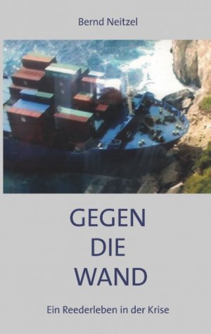 ISBN 9783749443789: Gegen die Wand – Ein Reederleben in der Krise