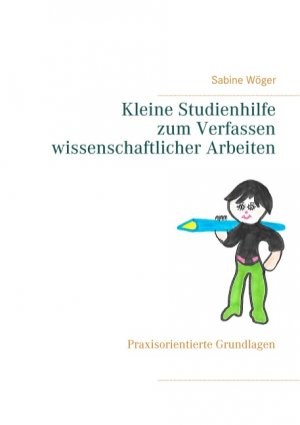 neues Buch – Sabine Wöger – Kleine Studienhilfe  zum Verfassen wissenschaftlicher Arbeiten