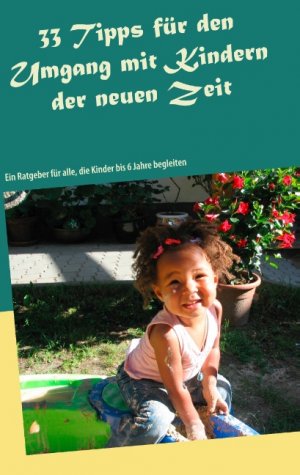 ISBN 9783749477906: 33 Tipps für den Umgang mit Kindern der neuen Zeit