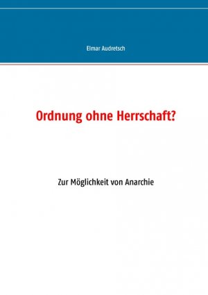 ISBN 9783749478170: Ordnung ohne Herrschaft? – Zur Möglichkeit von Anarchie