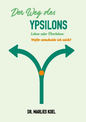 ISBN 9783749481842: Der Weg des Ypsilons: Leben oder Überleben: Wofür entscheide ich mich?