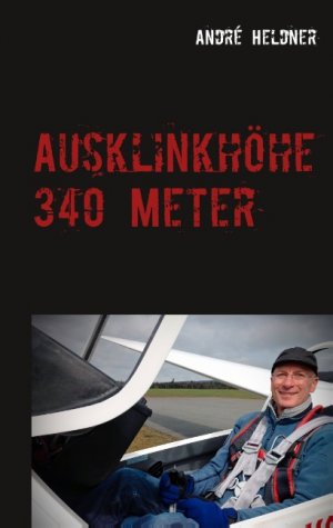 neues Buch – André Heldner – Ausklinkhöhe 340 Meter / André Heldner / Taschenbuch / Paperback / 104 S. / Deutsch / 2019 / BoD - Books on Demand / EAN 9783749483174