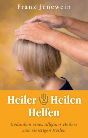 ISBN 9783749729531: Heiler - Heilen - Helfen - Gedanken eines Allgäuer Heilers zum Geistigen Heilen