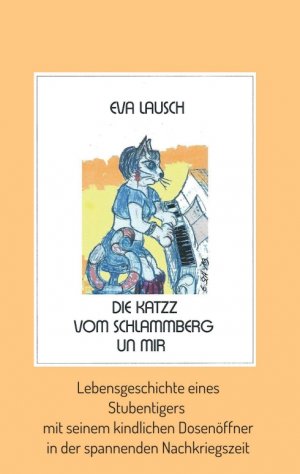 ISBN 9783749729562: Die Katzz vom Schlammberg .... un mir - Lebensgeschichte eines Stubentigers mit seinem kindlichen Dosenöffner in der spannenden Nachkriegszeit