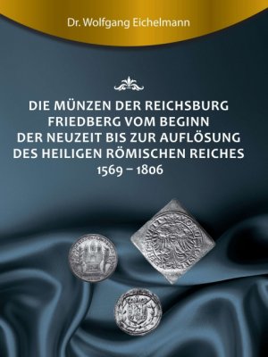 ISBN 9783749746736: Die Münzen der Reichsburg Friedberg vom Beginn der Neuzeit bis zur Auflösung des Heiligen Römischen Reiches 1569 - 1806