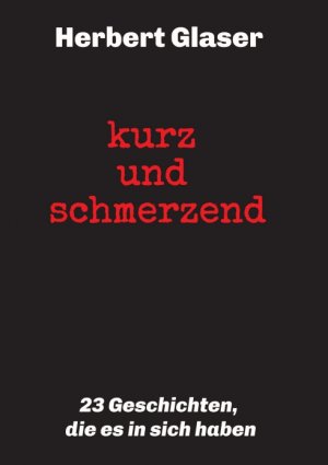 ISBN 9783749769407: kurz und schmerzend: 23 Geschichten, die es in sich haben