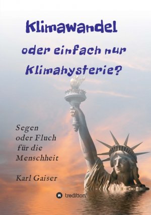 ISBN 9783749778287: Klimawandel oder einfach nur Klimahysterie? - Segen oder Fluch für die Menschheit oder nur ein Phänomen unserer Zeit?