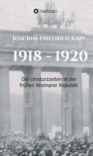 ISBN 9783749778621: 1918 - 1920 - Die Umsturzzeiten in der frühen Weimarer Republik