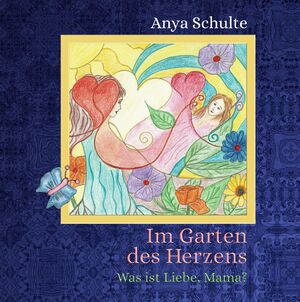 ISBN 9783749778768: Im Garten des Herzens - Was ist Liebe, Mama?