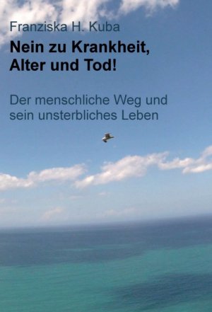 ISBN 9783749784691: Nein zu Krankheit, Alter und Tod! - Der menschliche Weg und sein unsterbliches Leben