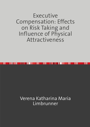 ISBN 9783750257238: Executive Compensation: Effects on Risk Taking and Influence of Physical Attractiveness