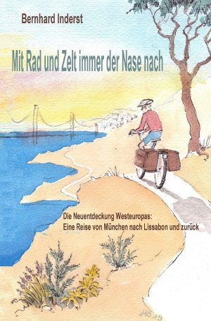 ISBN 9783750260160: Mit Rad und Zelt – immer der Nase nach - Die Neuentdeckung Westeuropas – eine Reise von München nach Lissabon und zurück