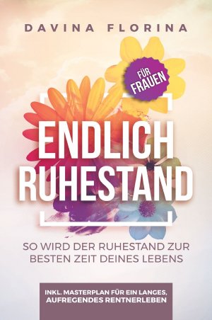 ISBN 9783750261624: Endlich Ruhestand - So wird der Ruhestand zur besten Zeit deines Lebens - Für Frauen