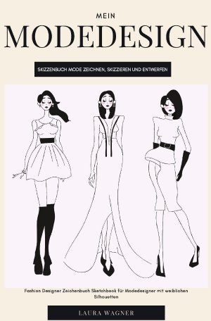 ISBN 9783750270459: Mein Modedesign Skizzenbuch Mode zeichnen, skizzieren und entwerfen Fashion Designer Zeichenbuch Sketchbook für Modedesigner mit weiblichen Silhouetten