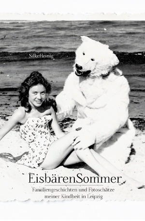 ISBN 9783750273214: EisbärenSommer – FamilienGeschichten und FotoSchätze meiner Kindheit in Leipzig