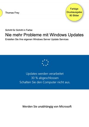 ISBN 9783750273498: Schritt für Schritt in Farbe: Nie mehr Probleme mit Windows Updates – Erstellen Sie Ihre eigenen Windows Server Update Services