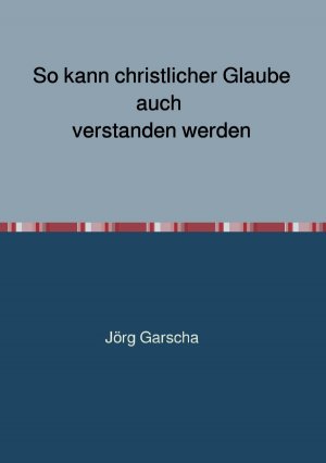 ISBN 9783750276147: So kann christlicher Glaube auch verstanden werden - Eine Übersetzungshilfe