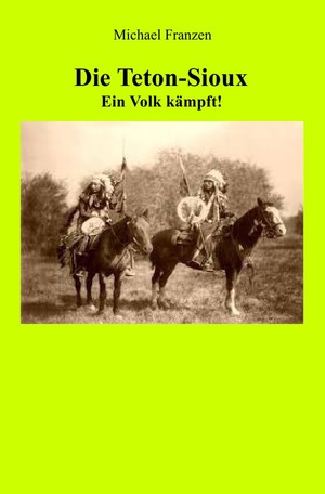 ISBN 9783750286078: Die Teton-Sioux - Ein Volk kämpft!