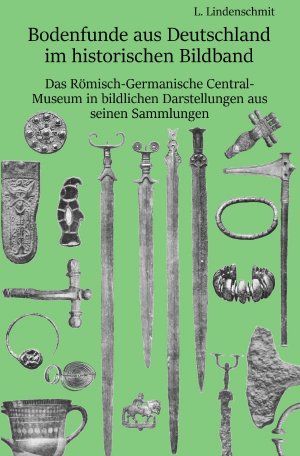 ISBN 9783750299191: Bodenfunde aus Deutschland im historischen Bildband – Das Römisch-Germanische Central-Museum in bildlichen Darstellungen aus seinen Sammlungen