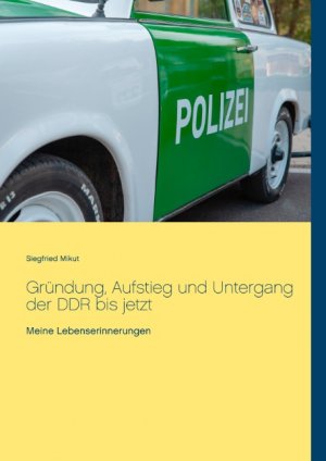 ISBN 9783750402621: Gründung, Aufstieg und Untergang der DDR bis jetzt - Meine Lebenserinnerungen