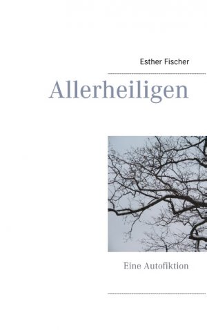 ISBN 9783750413238: Allerheiligen – Eine Autofiktion