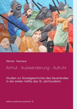 ISBN 9783750413870: Armut - Auswanderung - Aufruhr - Studien zur Sozialgeschichte des Sauerlandes in der ersten Hälfte des 19. Jahrhunderts