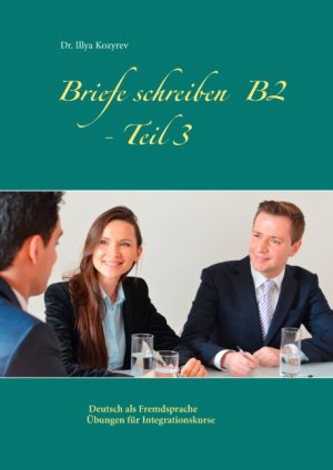 ISBN 9783750415584: Briefe schreiben B2 - Teil 3 - Deutsch als Fremdsprache Übungen für Integrationskurse