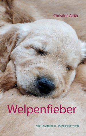 ISBN 9783750421844: Welpenfieber – Wie ich Mitglied im "Zwingerclub" wurde