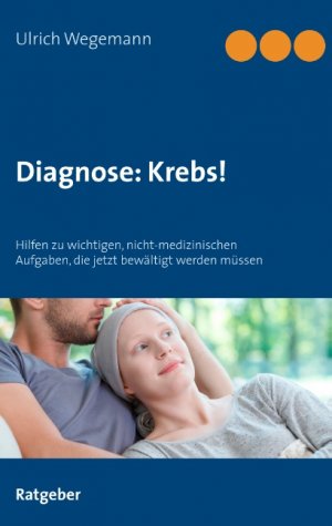 ISBN 9783750425279: Diagnose: Krebs! – Hilfen zu wichtigen, nicht-medizinischen Aufgaben, die jetzt bewältigt werden müssen