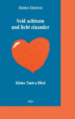 ISBN 9783750441231: Seid achtsam und liebt einander - Kleine Tantra-Bibel