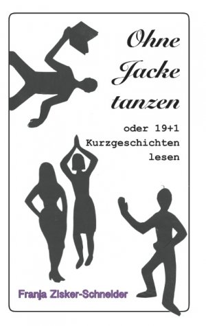 ISBN 9783750451384: Ohne Jacke tanzen / oder 19 + 1 Kurzgeschichten lesen / Franja Zisker-Schneider / Taschenbuch / Paperback / 84 S. / Deutsch / 2020 / Books on Demand GmbH / EAN 9783750451384