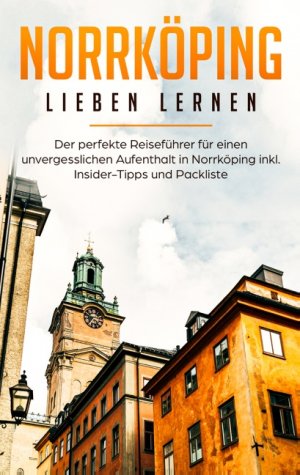 ISBN 9783750460546: Norrköping lieben lernen: Der perfekte Reiseführer für einen unvergesslichen Aufenthalt in Norrköping inkl. Insider-Tipps und Packliste