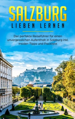 ISBN 9783750469303: Salzburg lieben lernen: Der perfekte Reiseführer für einen unvergesslichen Aufenthalt in Salzburg inkl. Insider-Tipps und Packliste