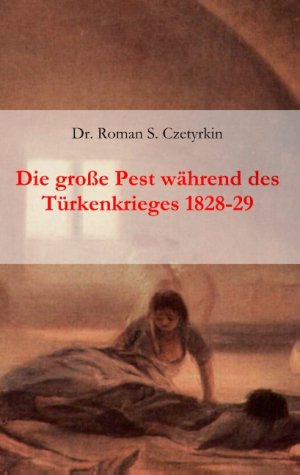 ISBN 9783750480605: Die große Pest während des Türkenkrieges 1828-1829 / Roman S. Czetyrkin / Taschenbuch / Paperback / 60 S. / Deutsch / 2020 / Books on Demand GmbH / EAN 9783750480605