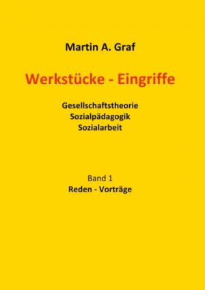 ISBN 9783750487079: Werkstücke - Eingriffe - Gesellschaftstheorie Sozialpädagogik Sozialarbeit. Beiträge dreier Jahrzehnte aus dem Archiv. Band1 Vorträge, Reden