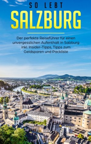 ISBN 9783750487659: So lebt Salzburg: Der perfekte Reiseführer für einen unvergesslichen Aufenthalt in Salzburg inkl. Insider-Tipps, Tipps zum Geldsparen und Packliste