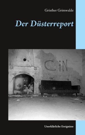 ISBN 9783750487840: Der Düsterreport - Unerklärliche Ereignisse