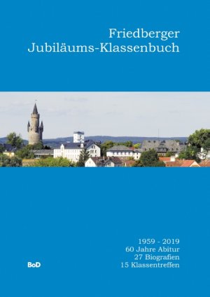 ISBN 9783750487918: Friedberger Jubiläums-Klassenbuch - 1959-2019. 60 Jahre Abitur. 27 Biografien. 15 Klassentreffen