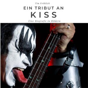 ISBN 9783750506220: Ein Tribut an Kiss – Eine Biografie in Bildern