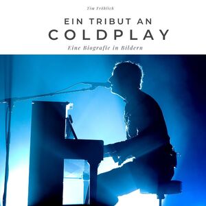 ISBN 9783750506299: Ein Tribut an Coldplay | Eine Biografie in Bildern | Tim Fröhlich | Taschenbuch | 80 S. | Deutsch | 2021 | 27amigos | EAN 9783750506299