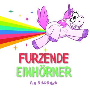 ISBN 9783750506374: Furzende Einhörner - Ein Bildband