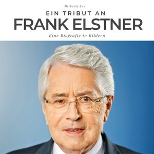 ISBN 9783750511583: Ein Tribut an Frank Elstner - Eine Biografie in Bildern