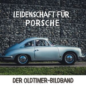 ISBN 9783750513846: Leidenschaft für Porsche - Der Oldtimer-Bildband