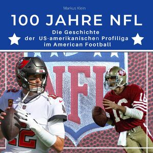 ISBN 9783750524552: 100 Jahre NFL - Die Geschichte der US-amerikanischen Profiliga im American Football