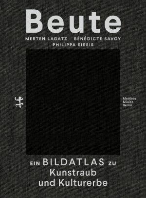 ISBN 9783751803113: Beute - Ein Bildatlas zu Kunstraub und Kulturerbe