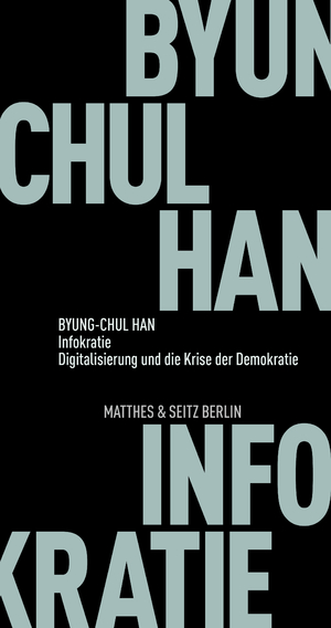 ISBN 9783751805261: Infokratie | Digitalisierung und die Krise der Demokratie | Byung-Chul Han | Taschenbuch | Fröhliche Wissenschaft | 88 S. | Deutsch | 2021 | Matthes & Seitz Verlag | EAN 9783751805261