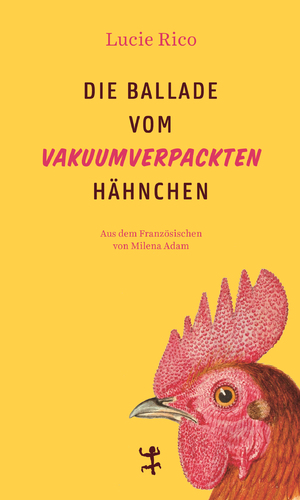 neues Buch – Lucie Rico – Die Ballade vom vakuumverpackten Haehnchen