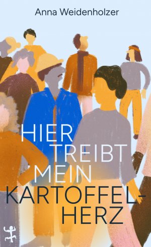 neues Buch – Anna Weidenholzer – Hier treibt mein Kartoffelherz