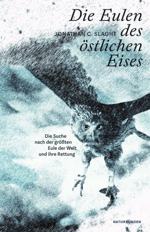 ISBN 9783751840071: Die Eulen des östlichen Eises. Die Suche nach der grössten Eule der Welt und ihre Rettung. Naturkunden No 87